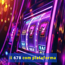 ii 678 com plataforma